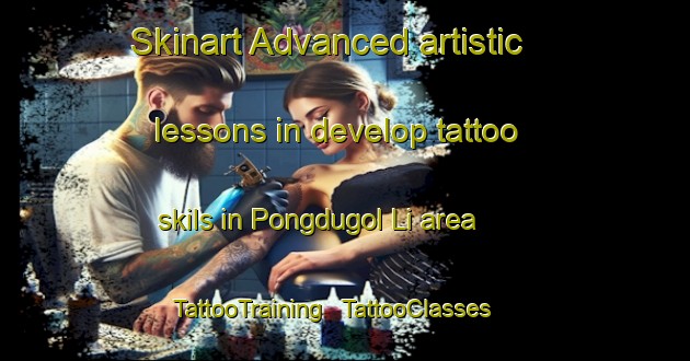 Skinart Advanced artistic lessons in develop tattoo skils in Pongdugol Li area | TattooTraining | TattooClasses | SkinartTraining - Republic of Korea