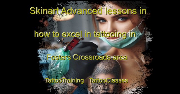 Skinart Advanced lessons in how to excel in tattooing in Fosters Crossroads area | TattooTraining | TattooClasses | SkinartTraining - United States