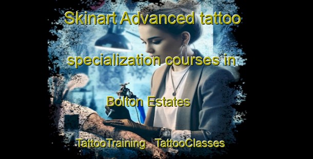 Skinart Advanced tattoo specialization courses in Bolton Estates | TattooTraining | TattooClasses | SkinartTraining - United States