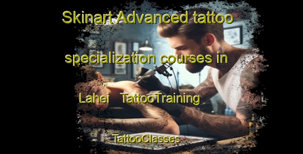 Skinart Advanced tattoo specialization courses in Lahei | TattooTraining | TattooClasses | SkinartTraining - India
