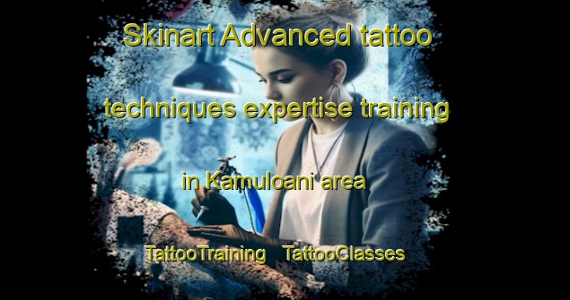 Skinart Advanced tattoo techniques expertise training in Kamuloani area | TattooTraining | TattooClasses | SkinartTraining - Kenya