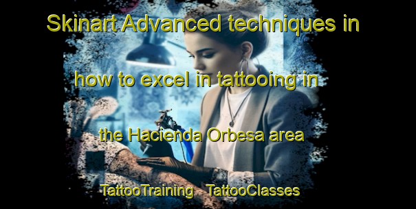 Skinart Advanced techniques in how to excel in tattooing in the Hacienda Orbesa area | TattooTraining | TattooClasses | SkinartTraining - Philippines