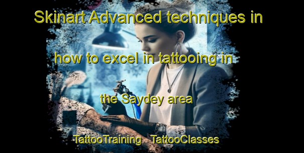 Skinart Advanced techniques in how to excel in tattooing in the Saydey area | TattooTraining | TattooClasses | SkinartTraining - Somalia