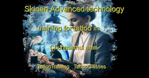 Skinart Advanced technology training for tattoo in Chungsamui area | TattooTraining | TattooClasses | SkinartTraining - Republic of Korea