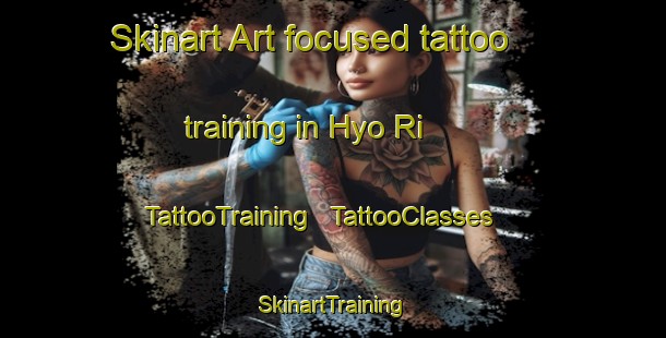 Skinart Art-focused tattoo training in Hyo Ri | TattooTraining | TattooClasses | SkinartTraining - Republic of Korea