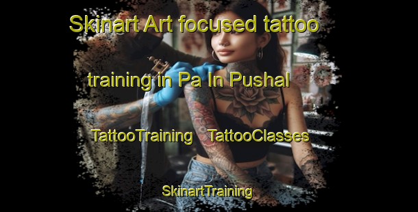 Skinart Art-focused tattoo training in Pa In Pushal | TattooTraining | TattooClasses | SkinartTraining - Afghanistan