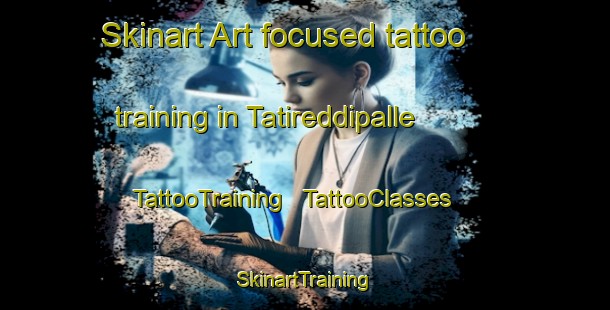 Skinart Art-focused tattoo training in Tatireddipalle | TattooTraining | TattooClasses | SkinartTraining - India