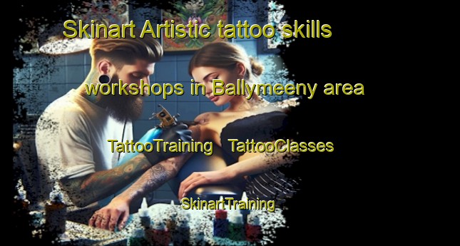 Skinart Artistic tattoo skills workshops in Ballymeeny area | TattooTraining | TattooClasses | SkinartTraining - Ireland