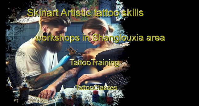 Skinart Artistic tattoo skills workshops in Shanglouxia area | TattooTraining | TattooClasses | SkinartTraining - China