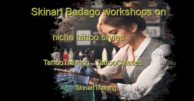 Skinart Badago workshops on niche tattoo styles | TattooTraining | TattooClasses | SkinartTraining - Chad