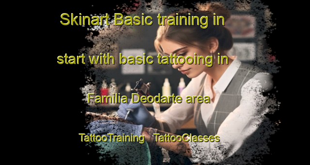 Skinart Basic training in start with basic tattooing in Familia Deodarte area | TattooTraining | TattooClasses | SkinartTraining - Mexico