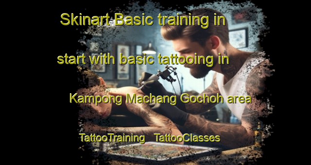 Skinart Basic training in start with basic tattooing in Kampong Machang Gochoh area | TattooTraining | TattooClasses | SkinartTraining - Malaysia