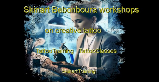 Skinart Bebonboura workshops on creative tattoo | TattooTraining | TattooClasses | SkinartTraining - Chad