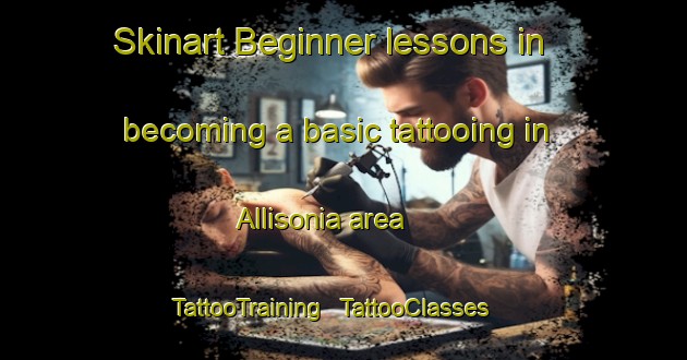 Skinart Beginner lessons in becoming a basic tattooing in Allisonia area | TattooTraining | TattooClasses | SkinartTraining - United States