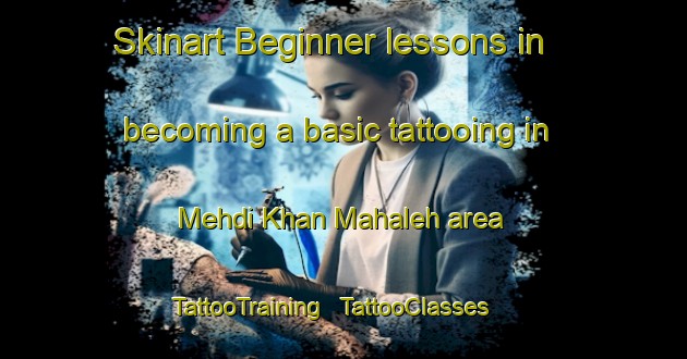 Skinart Beginner lessons in becoming a basic tattooing in Mehdi Khan Mahaleh area | TattooTraining | TattooClasses | SkinartTraining - Islamic Republic of Iran