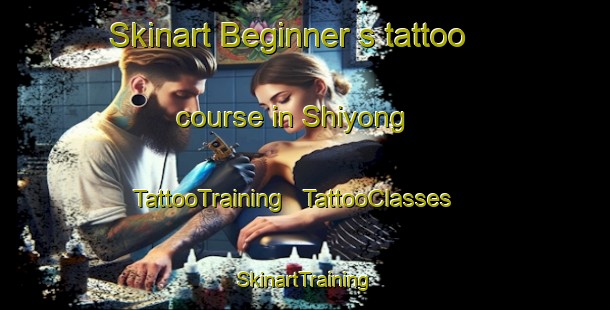 Skinart Beginner's tattoo course in Shiyong | TattooTraining | TattooClasses | SkinartTraining - China