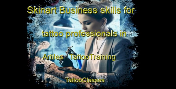 Skinart Business skills for tattoo professionals in Artiles | TattooTraining | TattooClasses | SkinartTraining - Cuba