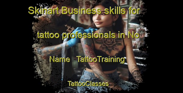 Skinart Business skills for tattoo professionals in No Name | TattooTraining | TattooClasses | SkinartTraining - United States