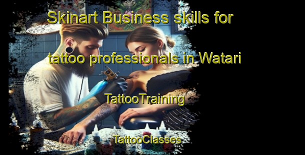 Skinart Business skills for tattoo professionals in Watari | TattooTraining | TattooClasses | SkinartTraining - Papua New Guinea