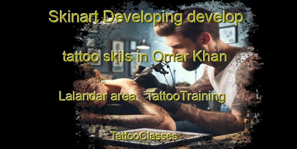 Skinart Developing develop tattoo skils in Omar Khan Lalandar area | TattooTraining | TattooClasses | SkinartTraining - Afghanistan