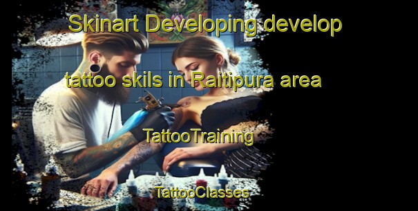 Skinart Developing develop tattoo skils in Raitipura area | TattooTraining | TattooClasses | SkinartTraining - Nicaragua