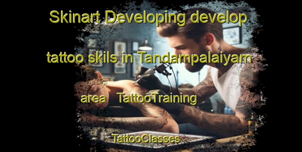 Skinart Developing develop tattoo skils in Tandampalaiyam area | TattooTraining | TattooClasses | SkinartTraining - India