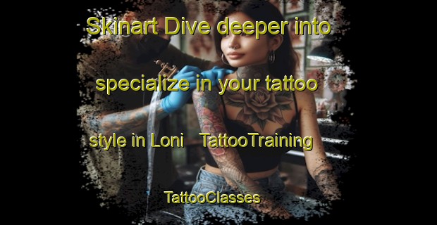 Skinart Dive deeper into specialize in your tattoo style in Loni | TattooTraining | TattooClasses | SkinartTraining - India