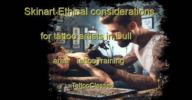 Skinart Ethical considerations for tattoo artists in Dull area | TattooTraining | TattooClasses | SkinartTraining - United States