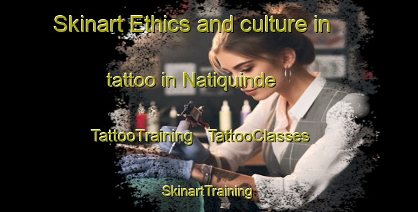 Skinart Ethics and culture in tattoo in Natiquinde | TattooTraining | TattooClasses | SkinartTraining - Mozambique