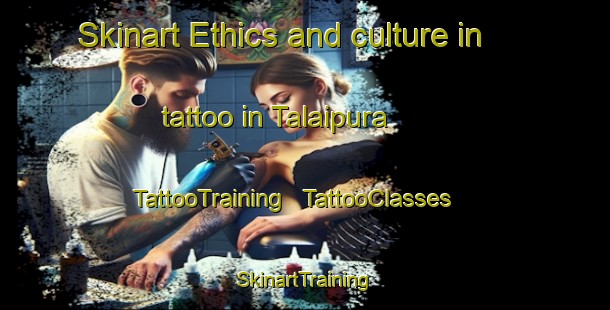 Skinart Ethics and culture in tattoo in Talaipura | TattooTraining | TattooClasses | SkinartTraining - India