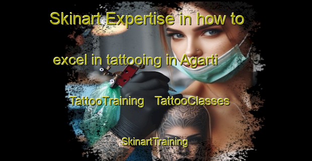 Skinart Expertise in how to excel in tattooing in Agarti | TattooTraining | TattooClasses | SkinartTraining - Turkey