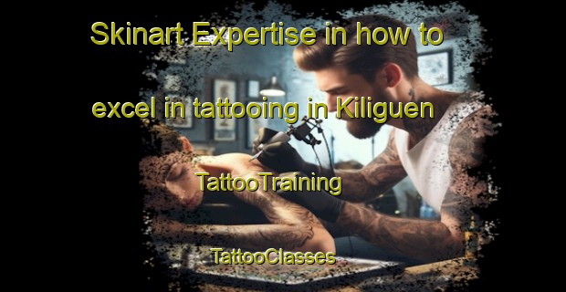 Skinart Expertise in how to excel in tattooing in Kiliguen | TattooTraining | TattooClasses | SkinartTraining - Chad