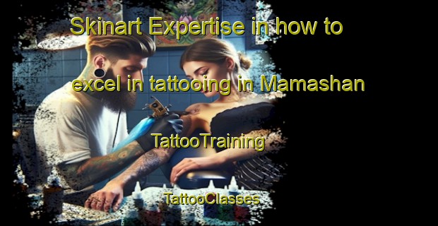 Skinart Expertise in how to excel in tattooing in Mamashan | TattooTraining | TattooClasses | SkinartTraining - Islamic Republic of Iran
