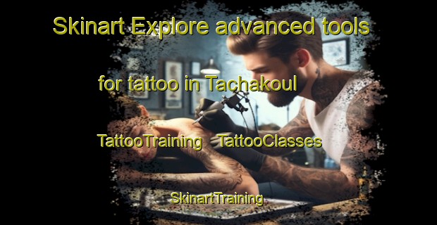 Skinart Explore advanced tools for tattoo in Tachakoul | TattooTraining | TattooClasses | SkinartTraining - Niger
