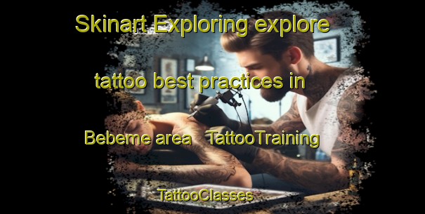 Skinart Exploring explore tattoo best practices in Bebeme area | TattooTraining | TattooClasses | SkinartTraining - Togo