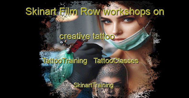 Skinart Film Row workshops on creative tattoo | TattooTraining | TattooClasses | SkinartTraining - United States