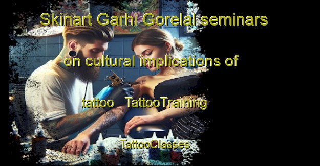 Skinart Garhi Gorelal seminars on cultural implications of tattoo | TattooTraining | TattooClasses | SkinartTraining - India