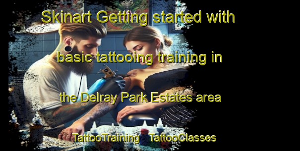 Skinart Getting started with basic tattooing training in the Delray Park Estates area | TattooTraining | TattooClasses | SkinartTraining - United States
