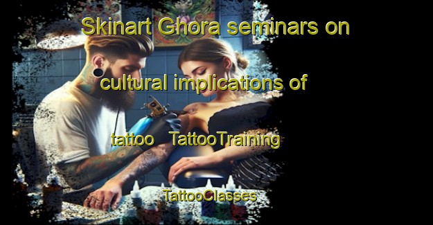 Skinart Ghora seminars on cultural implications of tattoo | TattooTraining | TattooClasses | SkinartTraining - India