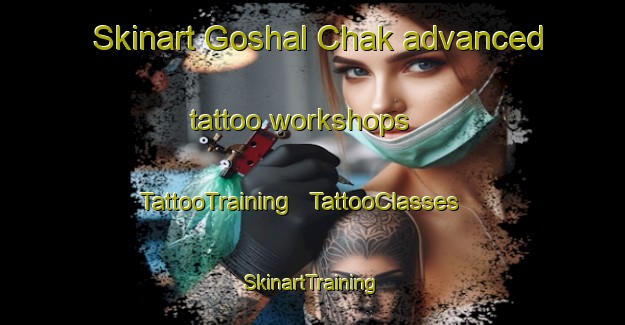 Skinart Goshal Chak advanced tattoo workshops | TattooTraining | TattooClasses | SkinartTraining - India
