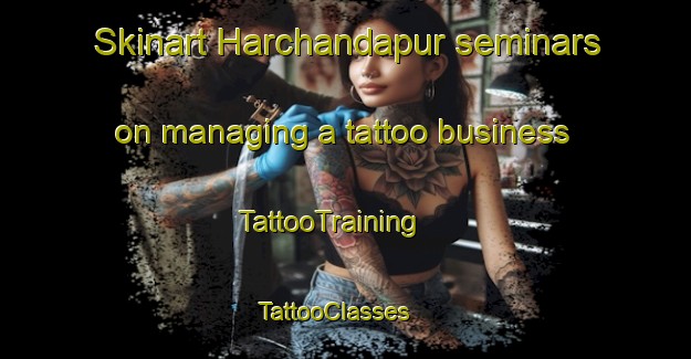 Skinart Harchandapur seminars on managing a tattoo business | TattooTraining | TattooClasses | SkinartTraining - India