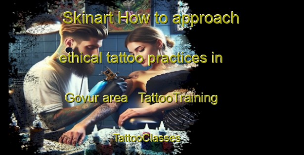 Skinart How to approach ethical tattoo practices in Govur area | TattooTraining | TattooClasses | SkinartTraining - India