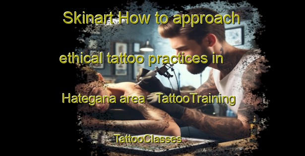 Skinart How to approach ethical tattoo practices in Hategana area | TattooTraining | TattooClasses | SkinartTraining - Romania