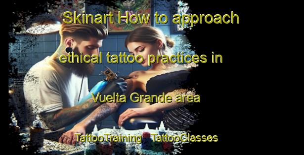 Skinart How to approach ethical tattoo practices in Vuelta Grande area | TattooTraining | TattooClasses | SkinartTraining - Honduras