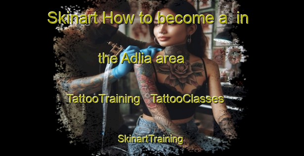 Skinart How to become a  in the Adlia area | TattooTraining | TattooClasses | SkinartTraining - Georgia