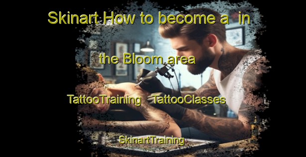 Skinart How to become a  in the Bloom area | TattooTraining | TattooClasses | SkinartTraining - United States