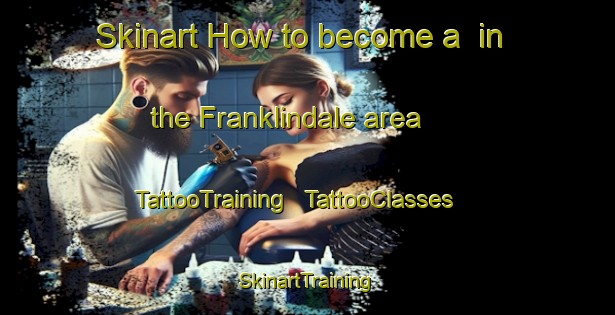 Skinart How to become a  in the Franklindale area | TattooTraining | TattooClasses | SkinartTraining - United States