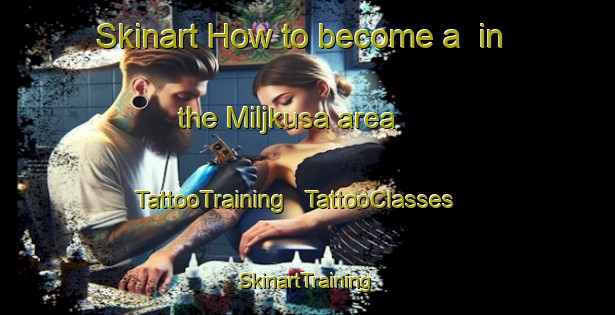 Skinart How to become a  in the Miljkusa area | TattooTraining | TattooClasses | SkinartTraining - Bosnia and Herzegovina