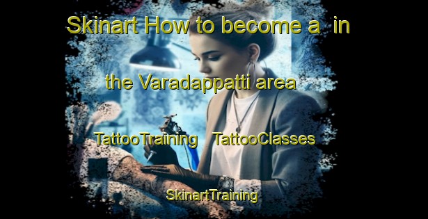 Skinart How to become a  in the Varadappatti area | TattooTraining | TattooClasses | SkinartTraining - India
