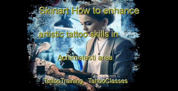 Skinart How to enhance artistic tattoo skills in Achimetesti area | TattooTraining | TattooClasses | SkinartTraining - Romania